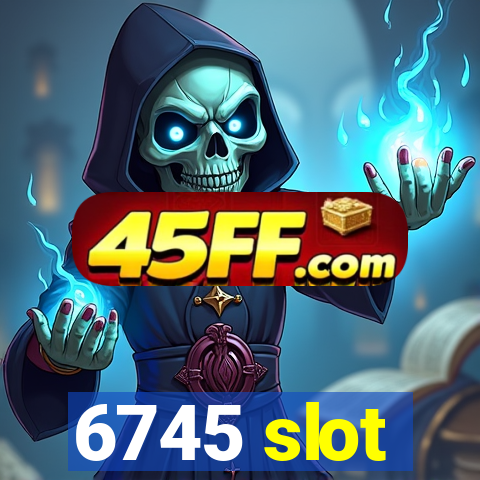 6745 slot